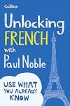 Unlocking French with Paul Noble: Your key to language success with the bestselling language coach