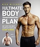 Your Ultimate Body Transformation Plan Get Into The Best Shape Of Your Life In Just 12 Weeks