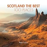 Scotland The Best 100 Places Extraordinary Places And Where Best To Walk Eat And Sleep