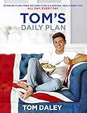 Toms Daily Plan Over 80 Fussfree Recipes For A Happier Healthier You All Day Every Day