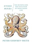 Other Minds The Octopus And The Evolution Of Intelligent Life