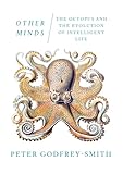 Other Minds The Octopus And The Evolution Of Intelligent Life