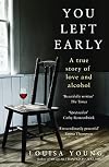 You Left Early: A True Story of Love and Alcohol