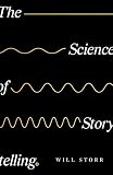 The Science Of Storytelling Why Stories Make Us Human And How To Tell Them Better