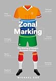 Zonal Marking The Making Of Modern European Football