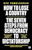 How To Lose A Country The 7 Steps From Democracy To Dictatorship
