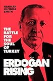 Erdogan Rising The Battle For The Soul Of Turkey