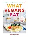 What Vegans Eat: A cookbook for everyone with over 100 delicious recipes. Recommended by Veganuary