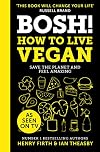 BOSH!: How to Live Vegan