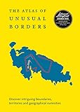 Atlas Of Unusual Borders Discover Intriguing Boundaries Territories And Geographical Curiosities
