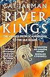 River Kings: A New History of Vikings from Scandinavia to the Silk Road