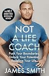 Not a Life Coach: Push Your Boundaries. Unlock Your Potential. Redefine Your Life.