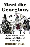 Meet the Georgians: Epic Tales from Britain’s Wildest Century