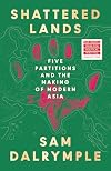 Shattered Lands: Five Partitions and the Making of the Modern Asia