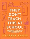 They Don’t Teach This at School: A practical guide full of everyday skills to provide your family with a toolkit for essential everyday knowledge - ... to household DIY, to making conversation