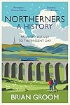 Northerners: A History, from the Ice Age to the Present Day