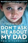 Donβt Ask Me About My Dad: A Memoir of Love, Hate and Hope. The Shocking True Story.