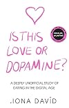 Is This Love or Dopamine?: A deeply unofficial study of dating in the digital age