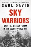 Sky Warriors: British Airborne Forces in the Second World War