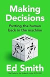 Making Decisions: The new brilliant smart-thinking book to change how you think about leadership, judgement and decision making from former England cricket selector Ed Smith