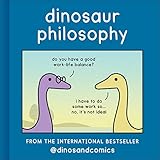 Dinosaur Philosophy: THE NEW BOOK FROM INTERNATIONAL BESTSELLER DINOSANDCOMICS