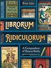Librorum Ridiculorum: A compendium of bizarre books – the perfect gift for book lovers
