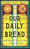 Our Daily Bread: From Argos to the Altar – a Priest's Story