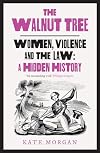 The Walnut Tree: Women, Violence and the Law β A Hidden History