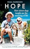 Hope – How Street Dogs Taught Me the Meaning of Life: Featuring Rodney, McMuffin and King Whacker