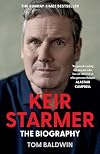 Keir Starmer: The Sunday Times Bestselling Biography of The New Labour Prime Minister, The Essential Political Must Read After The 2024 UK General Election