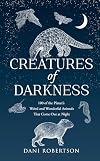 Creatures of Darkness: 100 of the Planetβs Weird and Wonderful Animals That Come Out at Night