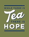 While There is Tea, There is Hope: The perfect gift for tea-lovers