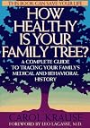 How Healthy Is Your Family Tree? A Complete Guide to Tracing Your Family's Medical and Behavioral History