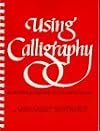 Using Calligraphy: A Workbook of Alphabets, Projects, and Techniques