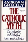 The Catholic Myth: The Behavior and Beliefs of American Catholics