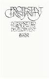 Protestant Christianity interpreted through its development