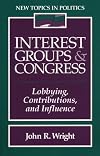 Interest Groups and Congress: Lobbying, Contributions and Influence
