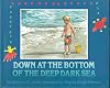 Down at the Bottom of the Deep Dark Sea