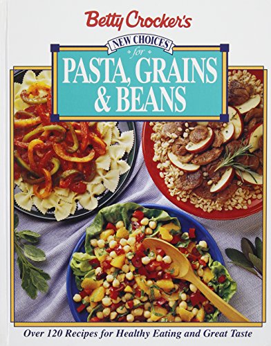 Betty Crocker's New Choices for Pasta, Grains and Beans book cover
