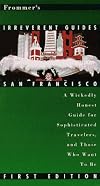 Frommers Irreverent Guide to San Francisco Edition (Irreverent Guides)
