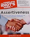 The Complete Idiot's Guide to Assertiveness