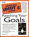 The Complete Idiot's Guide to Reaching Your Goals