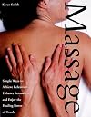 Massage : Simple Ways to Achieve Relaxation, Enhance Sensuality, and Enjoy the Healing Power of Touch