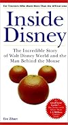 Inside Disney: The Incredible Story of Walt Disney World and the Man Behind the Mouse (Unofficial Guides)