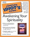 The Complete Idiot's Guide to Awakening Your Spirituality - Jonathan Robinson
