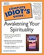 The Complete Idiot's Guide to Awakening Your Spirituality - Jonathan Robinson