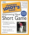 The Complete Idiot's Guide to Improving Your Short Game