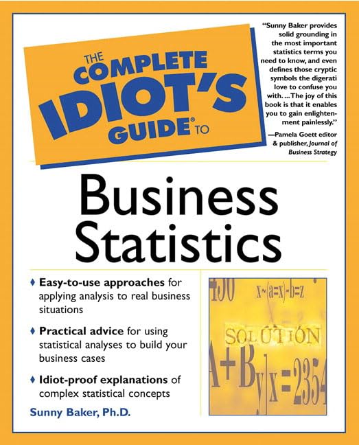 The Complete Idiot's Guide to Business Statistics by Sunny Ph.D. Baker