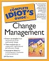 The Complete Idiot's Guide to Change Management