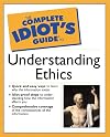 The Complete Idiot's Guide to Understanding Ethics